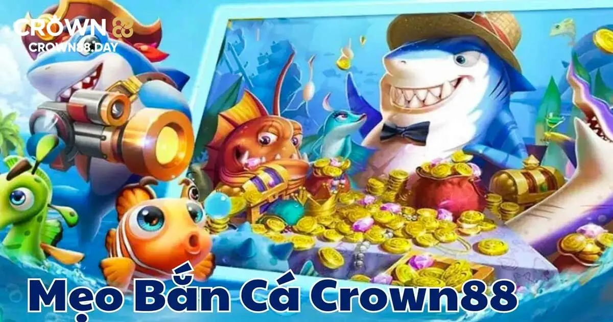 Kinh nghiệm chơi bắn cá Crown88 thắng lớn