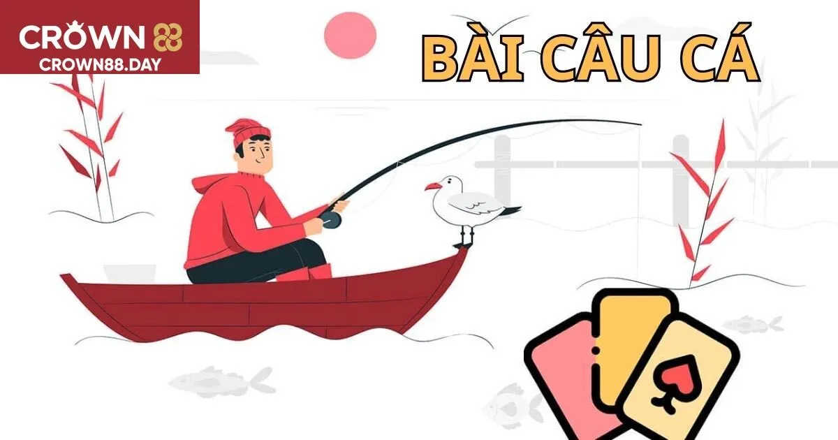 Tổng quan về cách chơi bài câu cá