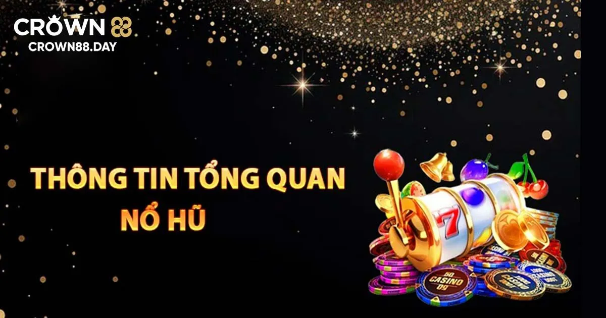 Tìm hiểu đôi nét về nổ hũ Crown88